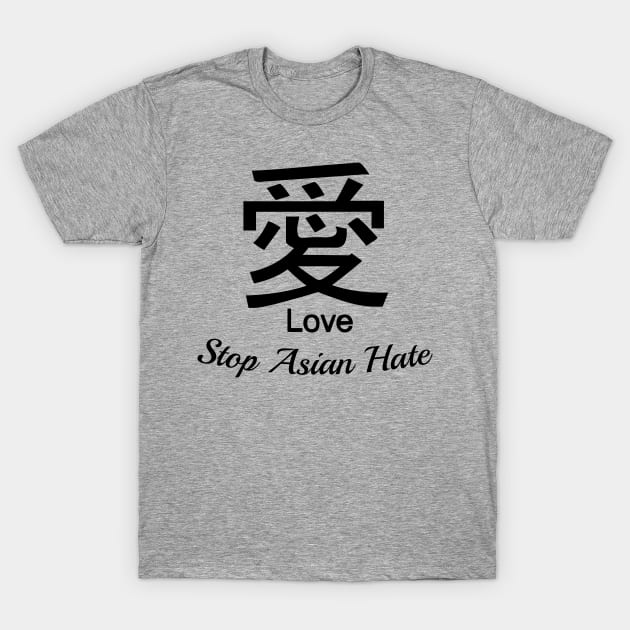 STOP ASIAN HATE with Calligraphy LOVE symbol T-Shirt by Scarebaby